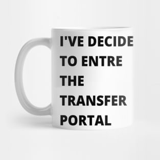 I'VE DECIDED TO ENTRE THE TRANSFER PORTAL FUNNY SAYING Mug